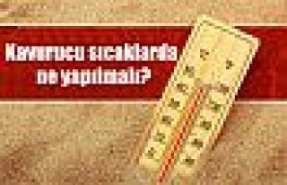 Kavurucu sıcaklarda ne yapılmalı?