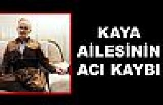 KAYA AİLESİNİN ACI KAYBI
