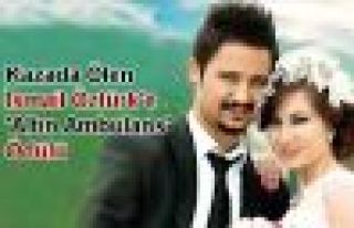 Kazada Ölen İsmail Öztürk'e 'Altın Ambulans'...