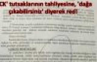 'KCK' tutsaklarının tahliyesine, 'dağa çıkabilirsiniz'...