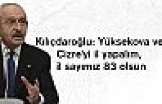 Kılıçdaroğlu: Yüksekova ve Cizre'yi il yapalım,...