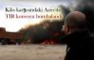Kilis karşısındaki Azez'de TIR konvoyu bombalandı