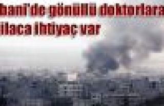 Kobani'de gönüllü doktorlara ve ilaca ihtiyaç...