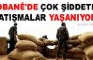 Kobani'de şiddetli çatışmalar yaşanıyor