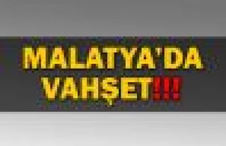Malatya'da vahşet!