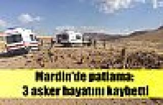 Mardin'de patlama: 3 asker hayatını kaybetti
