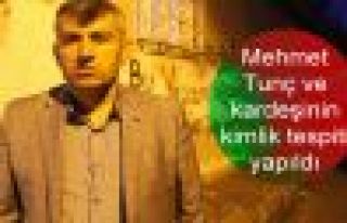 Mehmet Tunç ve kardeşinin kimlik tespiti yapıldı