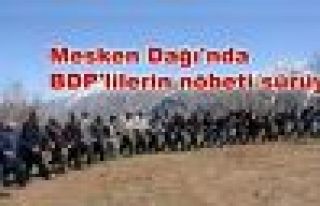 Mesken Dağı'nda BDP'lilerin nöbeti sürüyor