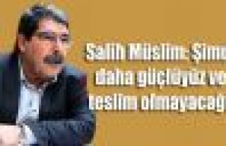 Müslim: 'Şimdi daha güçlüyüz ve teslim olmayacağız'