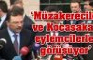 'Müzakereciler ve Ümit Kocasakal eylemcilerle görüşüyor'