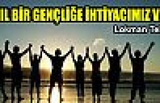 NASIL BİR GENÇLİĞE İHTİYACIMIZ VAR