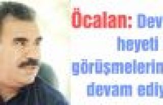 Öcalan: Devlet heyeti ile görüşmelerimiz devam...