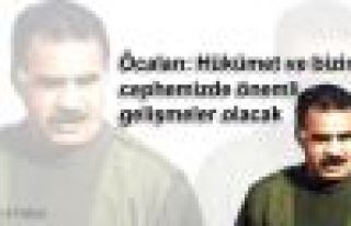 Öcalan: Hükümet ve bizim cephemizde önemli gelişmeler...