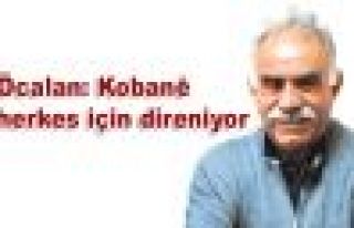 Öcalan: Kobani herkes için direniyor