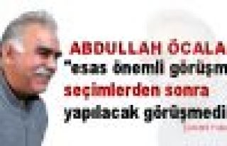 Öcalan: 'Seçimden sonraki ilk toplantı çok önemli'