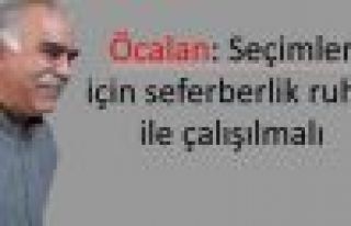Öcalan: Seçimler için seferberlik ruhu ile çalışılmalı