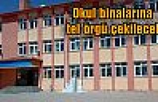 Okul binalarına tel örgü çekilecek