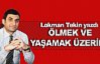 ÖLMEK VE YAŞAMAK ÜZERİNE 