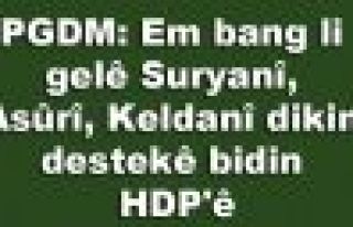 PGDM: Em bang li gelê Suryanî, Asûrî, Keldanî...