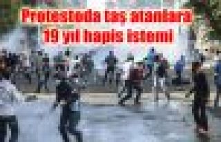 Protestoda taş atanlara 19 yıl hapis istemi