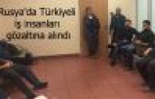 Rusya'da Türkiyeli iş insanları gözaltına alındı