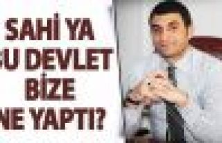 Sahi ya, bu devlet bize ne yaptı?