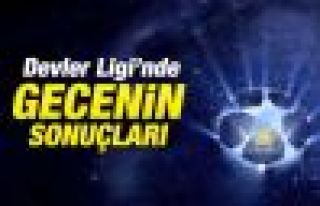 Şampiyonlar Ligi'nde gecenin toplu sonuçları