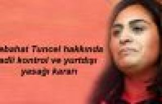 Sebahat Tuncel hakkında adli kontrol ve yurtdışı...