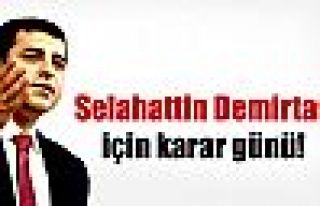 Selahattin Demirtaş için karar günü!