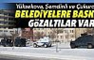 Şemdinli, Yüksekova ve Çukurca Belediyelerine Operasyon:...