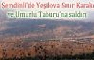 Şemdinli'de Yeşilova ve Umurlu Taburu'na saldırı