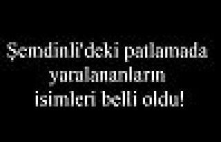 Şemdinli'deki patlamada yaralananların isimleri...