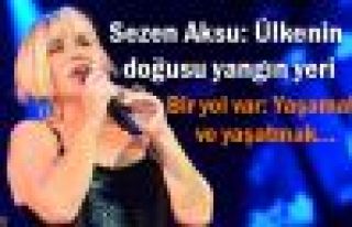 Sezen Aksu: 'Bir yol var: Yaşamak ve yaşatmak'