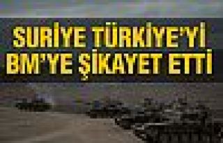 Suriye, Türkiye'yi BM'ye şikayet etti