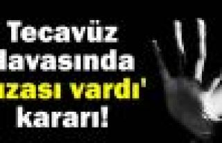 Tecavüz davasında 'rızası vardı' kararı!