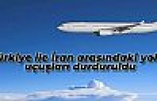 Türkiye ve İran arasındaki yolcu uçuşları durduruldu