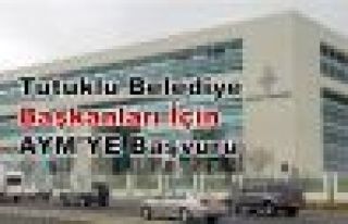 Tutuklu Belediye Başkanları İçin AYM'YE Başvuru