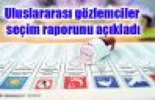 Uluslararası gözlemciler seçim raporunu açıkladı