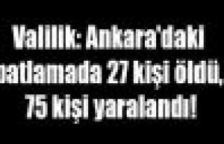 Valilik: Ankara'daki patlamada 27 kişi öldü, 75...