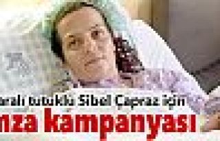 Yaralı tutuklu Sibel Çapraz için imza kampanyası