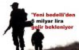 Yeni bedelli'den 6 milyar lira gelir bekleniyor
