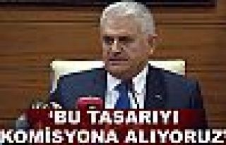 Yıldırım: Meclisteki bu tasarıyı komisyona alıyoruz