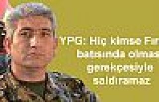 YPG: Hiç kimse Fırat'ın batısında olması gerekçesiyle...