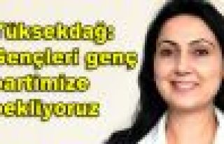 Yüksekdağ: Gençleri genç partimize bekliyoruz