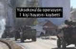 Yüksekova'da operasyon: 1 kişi hayatını kaybetti