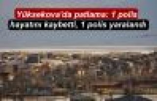 Yüksekova'da patlama: 1 polis hayatını kaybetti,...