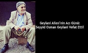 Geylani Ailesi'nin Acı Günü: Seyyid Osman Geylani Vefat Etti!