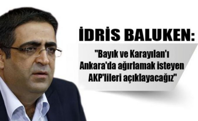 'Bayık ve Karayılan'ı Ankara'da ağırlamak isteyen AKP'lileri açıklayacağız'